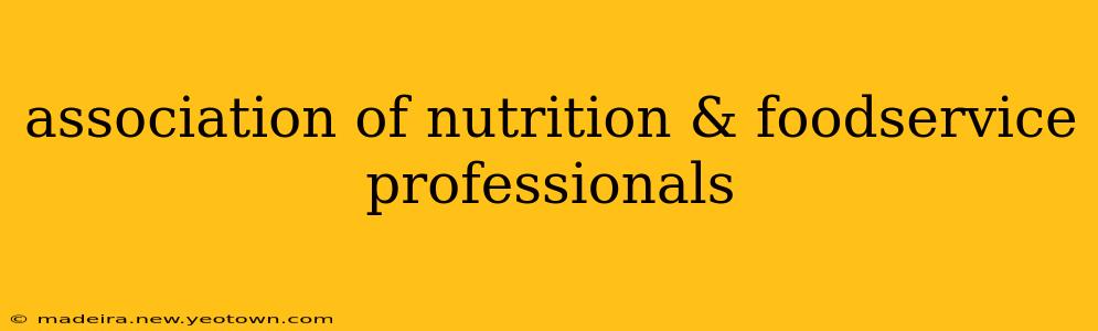 association of nutrition & foodservice professionals