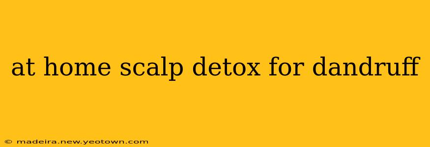 at home scalp detox for dandruff