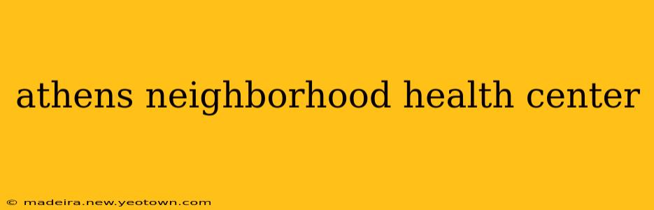 athens neighborhood health center