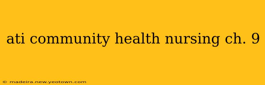 ati community health nursing ch. 9
