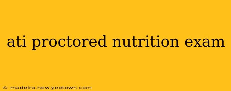 ati proctored nutrition exam