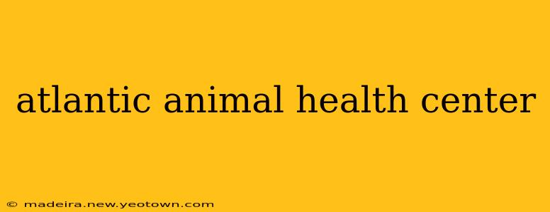 atlantic animal health center