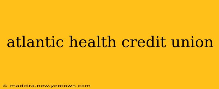 atlantic health credit union