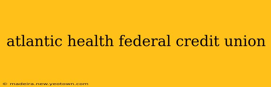 atlantic health federal credit union