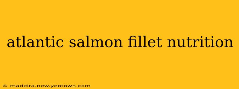 atlantic salmon fillet nutrition