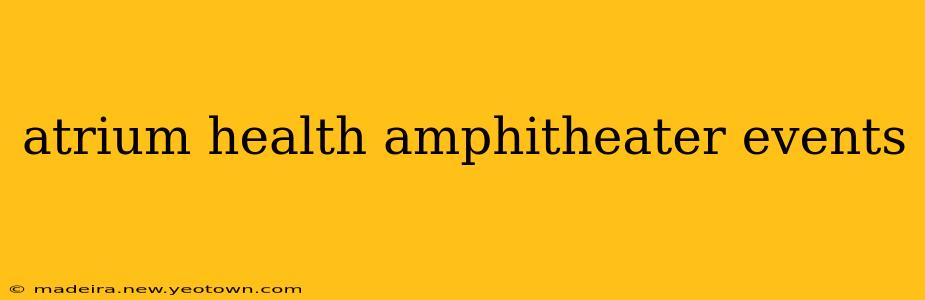 atrium health amphitheater events