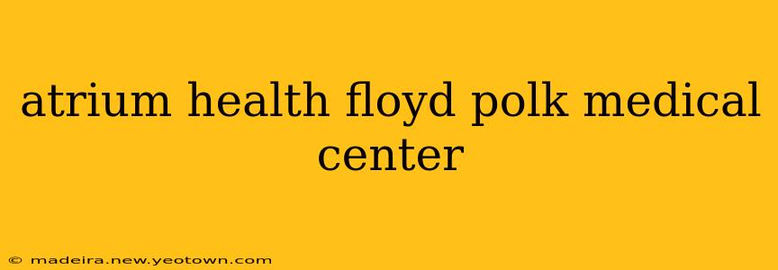 atrium health floyd polk medical center