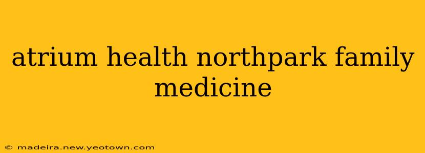 atrium health northpark family medicine
