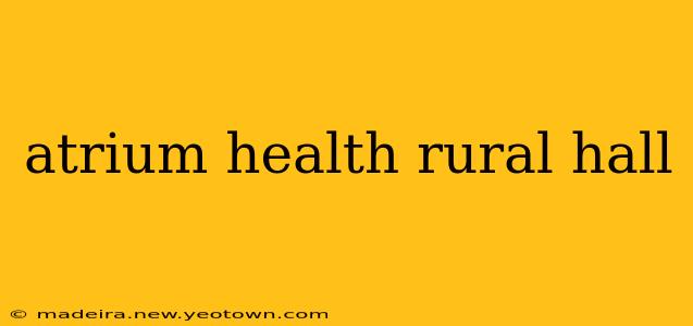 atrium health rural hall