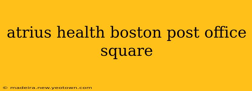 atrius health boston post office square