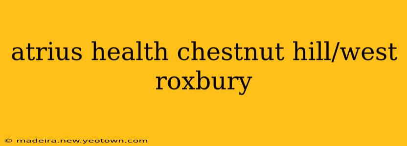 atrius health chestnut hill/west roxbury