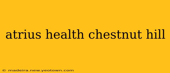 atrius health chestnut hill
