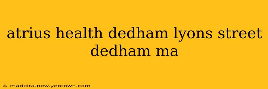 atrius health dedham lyons street dedham ma