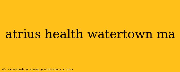 atrius health watertown ma