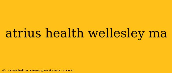 atrius health wellesley ma