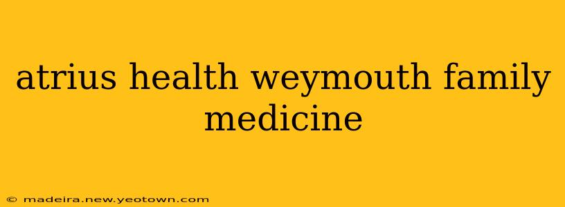 atrius health weymouth family medicine