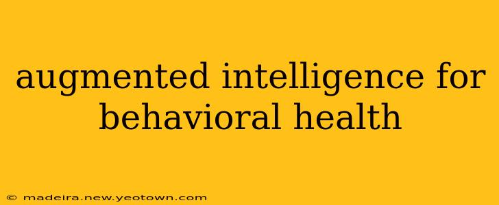 augmented intelligence for behavioral health