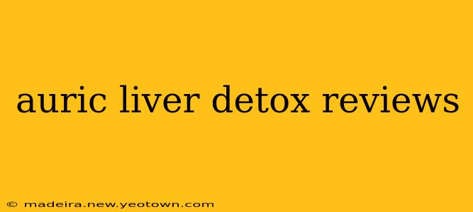 auric liver detox reviews