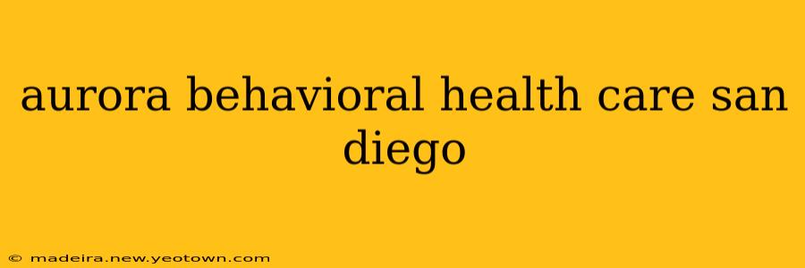 aurora behavioral health care san diego