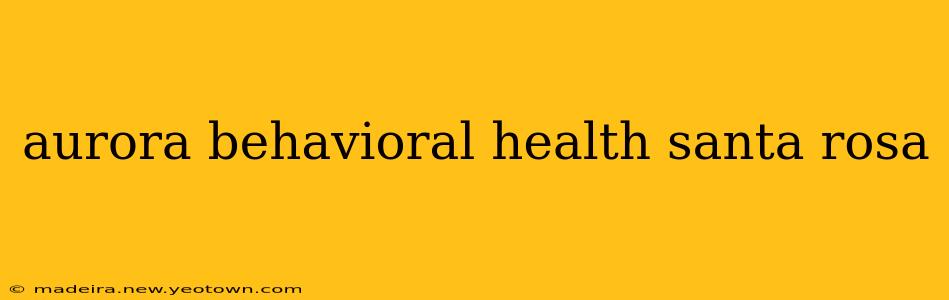 aurora behavioral health santa rosa