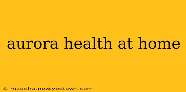 aurora health at home