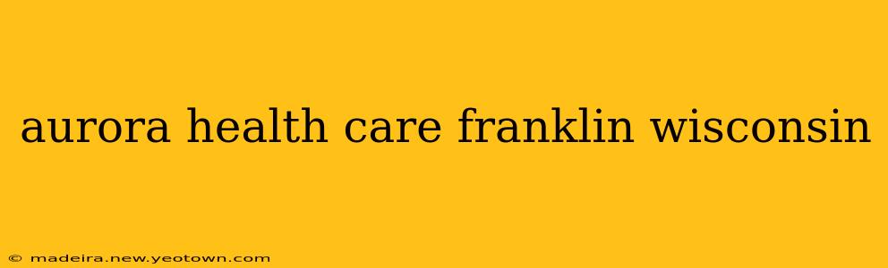 aurora health care franklin wisconsin