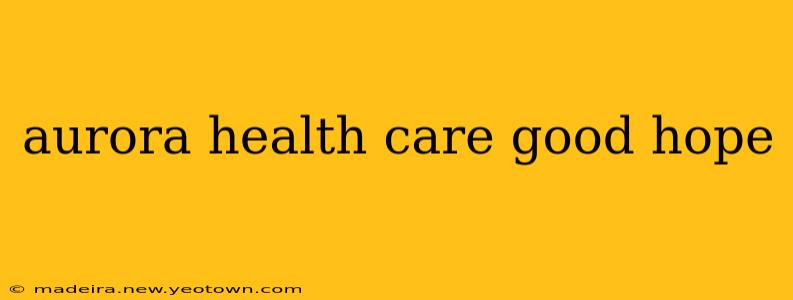 aurora health care good hope