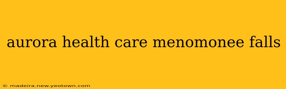 aurora health care menomonee falls