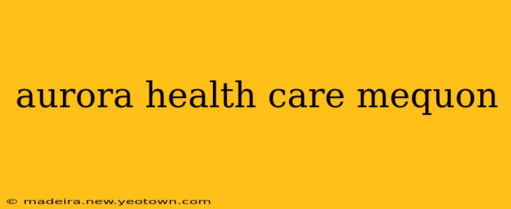 aurora health care mequon