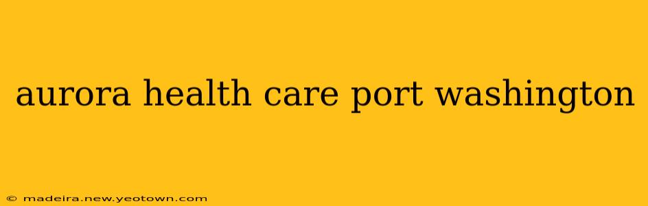 aurora health care port washington