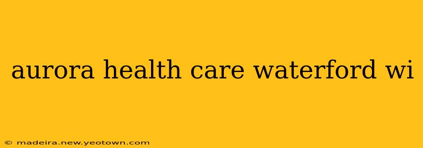 aurora health care waterford wi