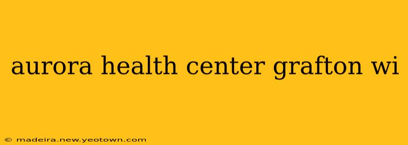 aurora health center grafton wi
