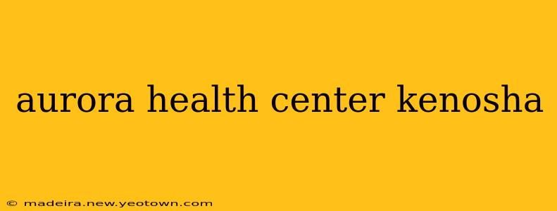 aurora health center kenosha