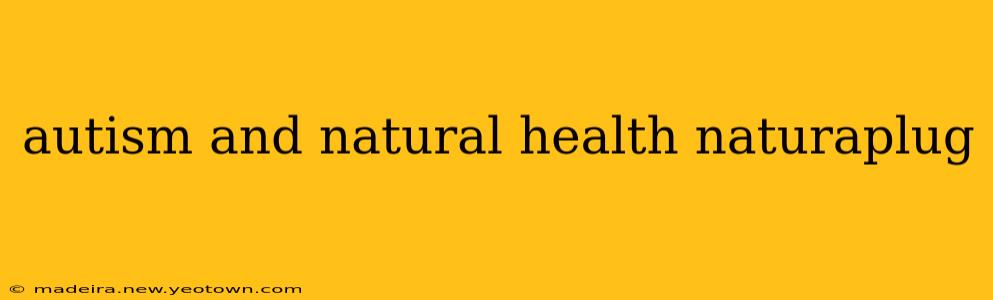 autism and natural health naturaplug