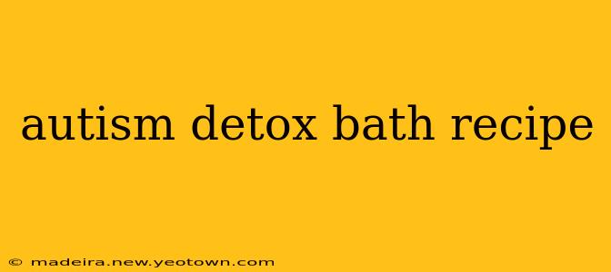 autism detox bath recipe