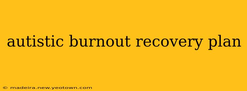 autistic burnout recovery plan