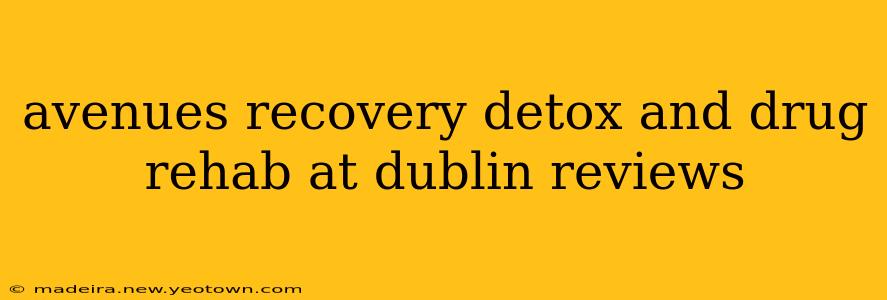 avenues recovery detox and drug rehab at dublin reviews