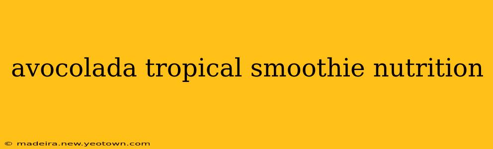 avocolada tropical smoothie nutrition