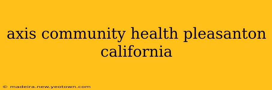 axis community health pleasanton california