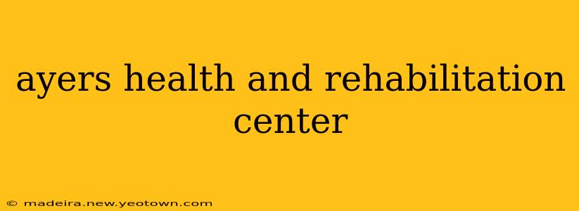 ayers health and rehabilitation center