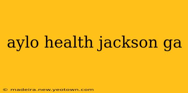 aylo health jackson ga