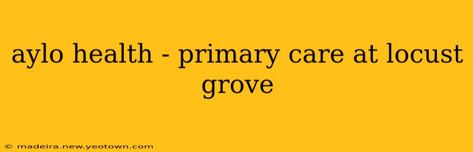 aylo health - primary care at locust grove