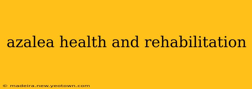 azalea health and rehabilitation