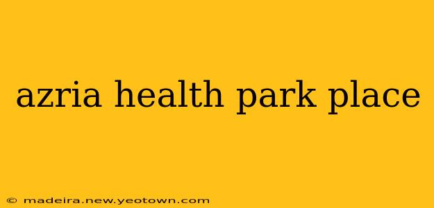 azria health park place