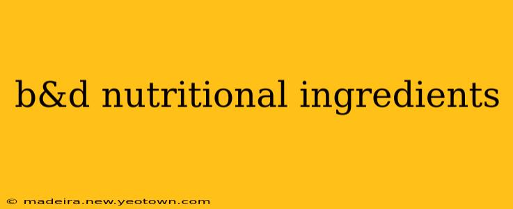 b&d nutritional ingredients