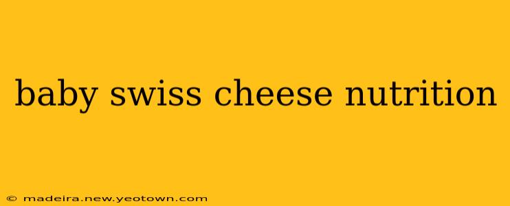 baby swiss cheese nutrition