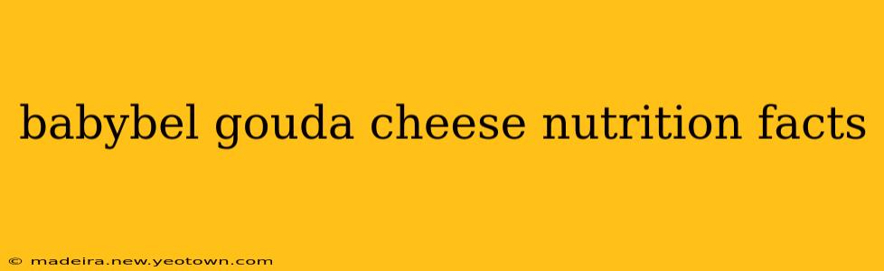 babybel gouda cheese nutrition facts