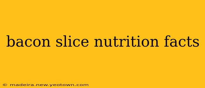 bacon slice nutrition facts