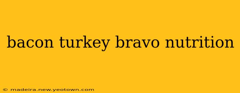 bacon turkey bravo nutrition
