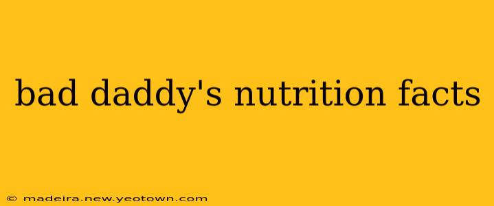 bad daddy's nutrition facts